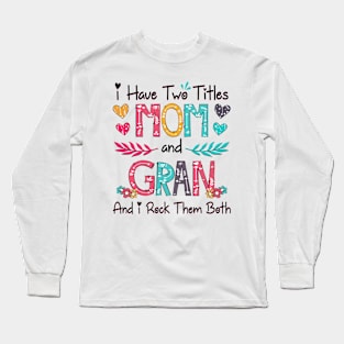 I Have Two Titles Mom And Gran And I Rock Them Both Wildflower Happy Mother's Day Long Sleeve T-Shirt